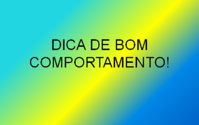 DICA DE BOM  COMPORTAMENTO! DIA 22/01/2017