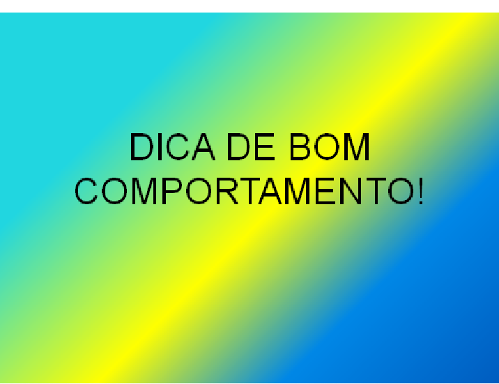 DICA DE BOM  COMPORTAMENTO! DIA 22/01/2017