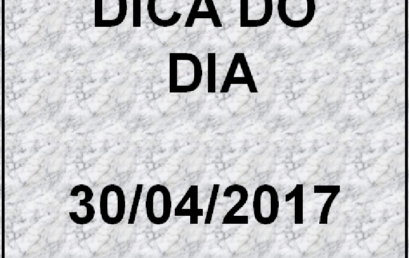 DICA DO DIA 30/04/2017