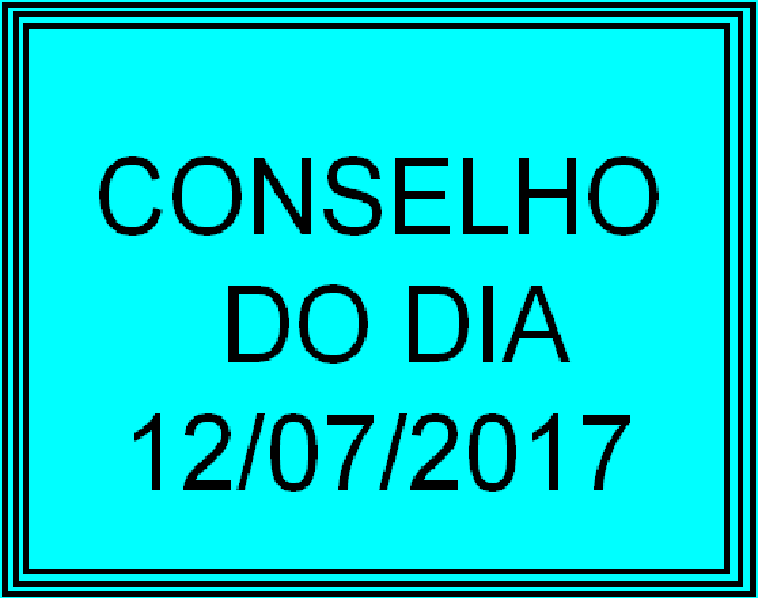 CONSELHO DO DIA 12/07/2017