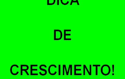 DICA DE CRESCIMENTO DO DIA 28/07/2017