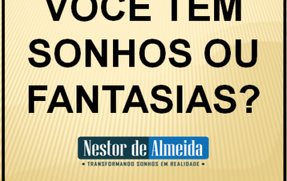 VOCÊ TEM SONHOS OU FANTASIAS?