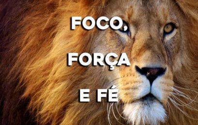 Foco, força e fé!