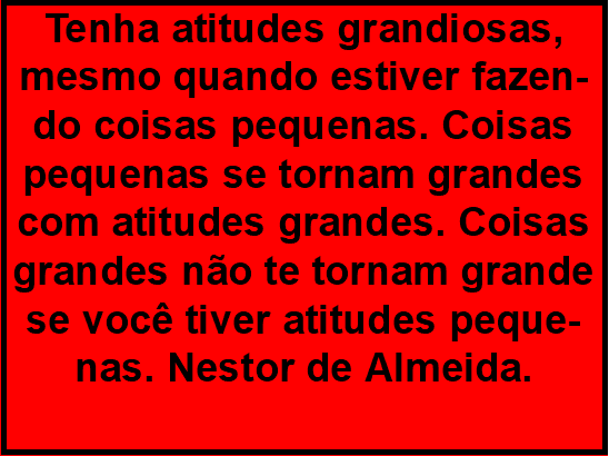 Grandes atitudes fazem grandes homens!